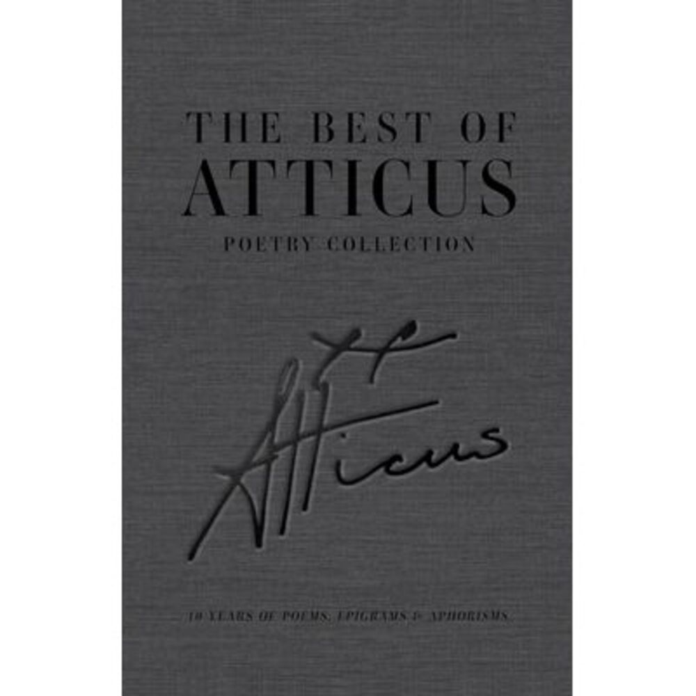 The Best of Atticus Poetry Collection: 10 Years of Poems, Epigrams & Aphorisms -